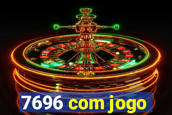 7696 com jogo